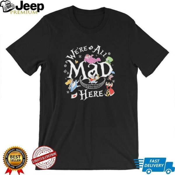 We’re all mad here alice in wonderland shirt