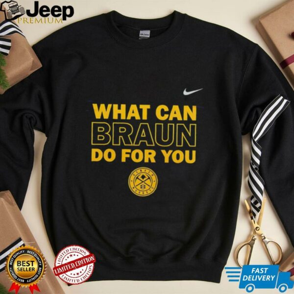 What can Braun do for you Denver Nuggets shirt
