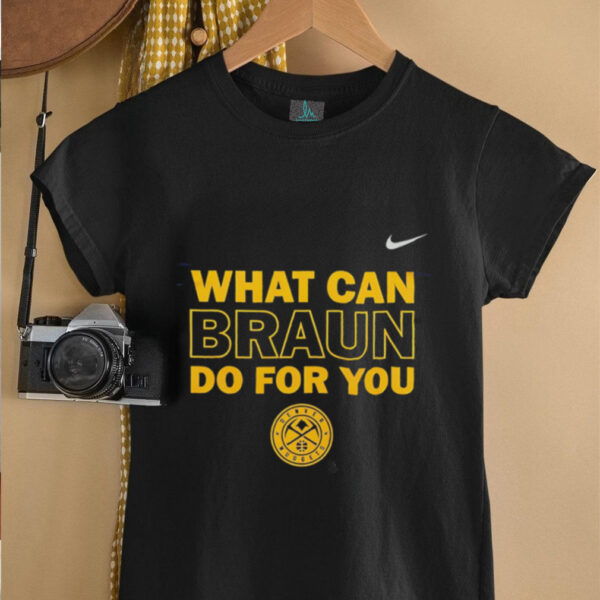 What can Braun do for you Denver Nuggets shirt
