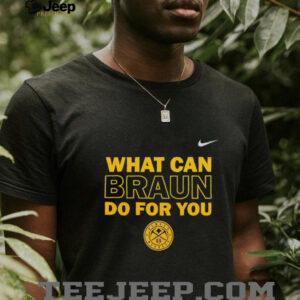 What can Braun do for you Denver Nuggets shirt2
