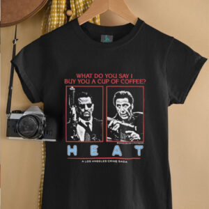 What do you say I buy you a cup of coffee heat a los angeles crime saga shirt2