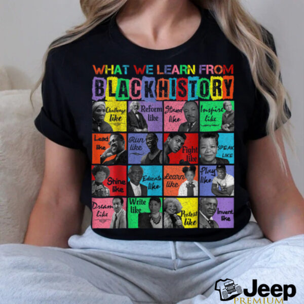 What we learn From Black History Leaders Month T Shirt