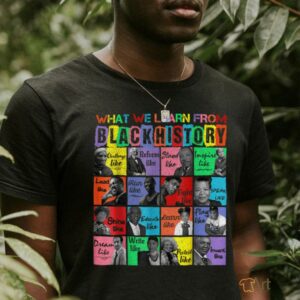 What we learn From Black History Leaders Month T Shirt