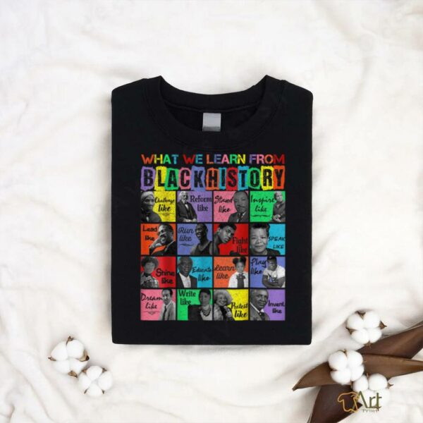 What we learn From Black History Leaders Month T Shirt