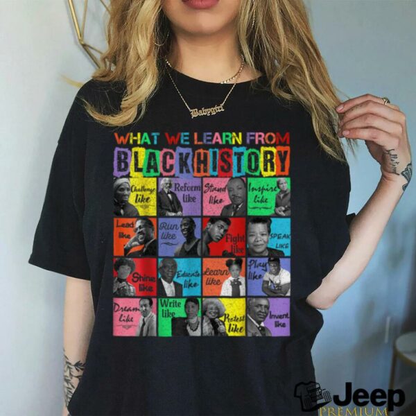 What we learn From Black History Leaders Month T Shirt