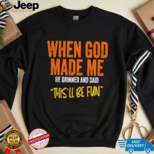 When God made me he grinned and said thisll be fun retro shirt3