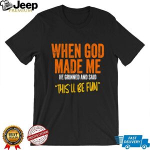 When God made me he grinned and said thisll be fun retro shirt4