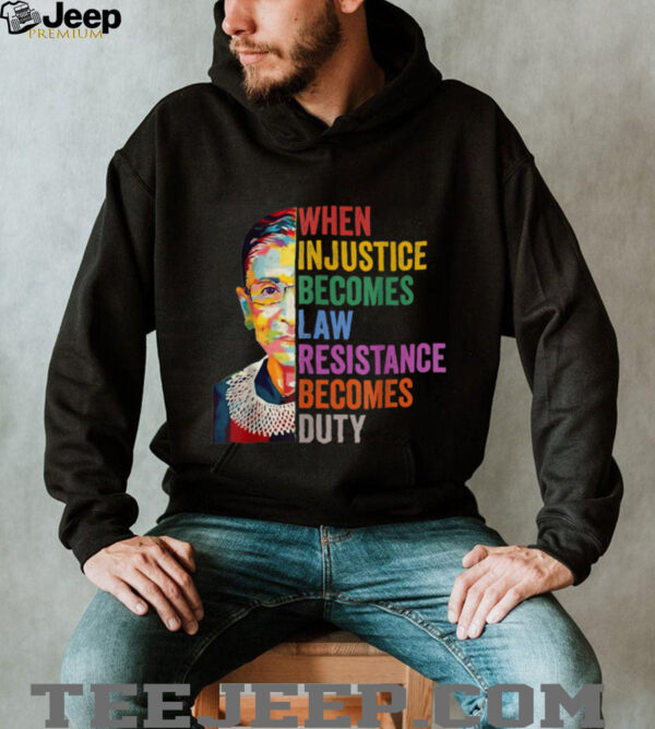 When Injustice Becomes Law Resistance Becomes Duty T Shirt