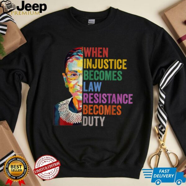 When Injustice Becomes Law Resistance Becomes Duty T Shirt