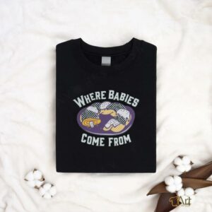 Where Babies Come From Shirt