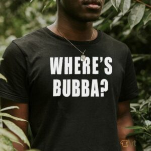 Where’s Bubba T shirt
