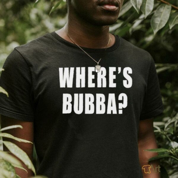 Where’s Bubba T shirt