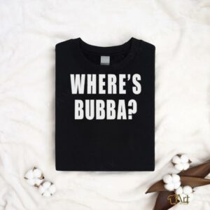 Where’s Bubba T shirt