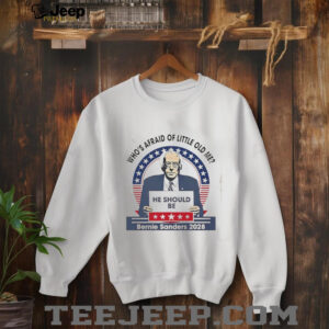 Whos afraid of little old me he should be Bernie Sanders 2028 shirt2