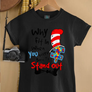 Why Fit In Doctor Teacher Cat In Hat Cool Autism Awareness T Shirt5