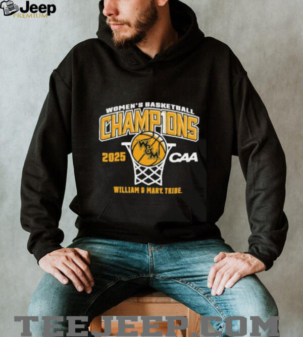 William and Mary Tribe 2025 CAA Women’s Basketball Conference Tournament Champions shirt