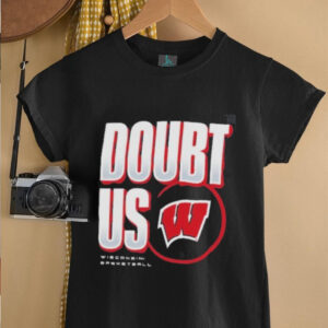 Wisconsin Badgers Doubt US March Madness Unity Shirt0