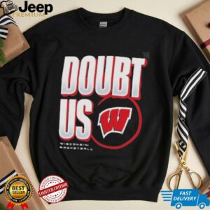 Wisconsin Badgers Doubt US March Madness Unity Shirt2