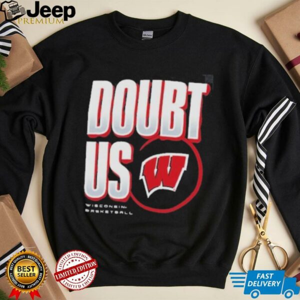 Wisconsin Badgers Doubt US March Madness Unity Shirt