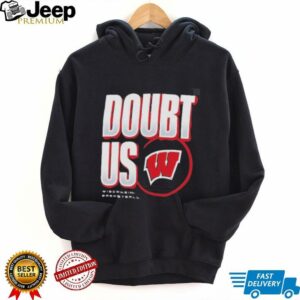 Wisconsin Badgers Doubt US March Madness Unity Shirt4