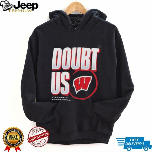 Wisconsin Badgers Doubt US March Madness Unity Shirt