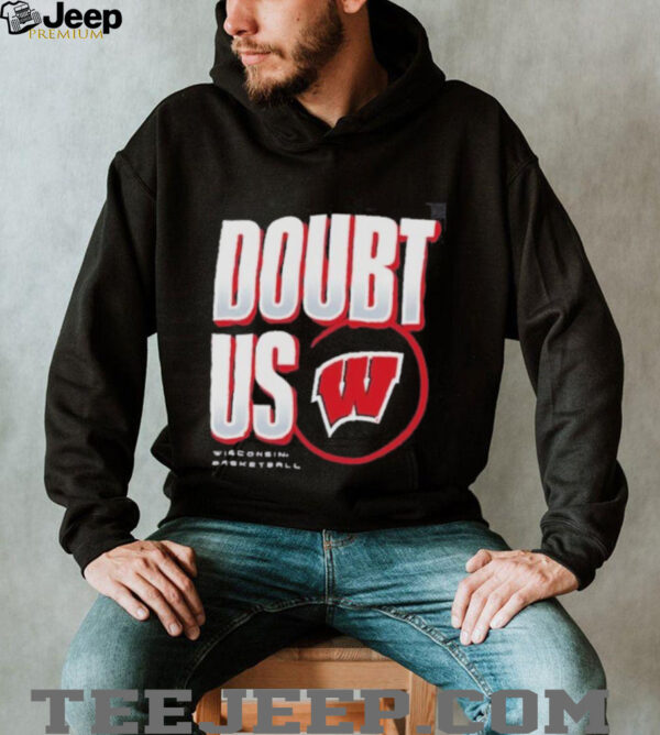 Wisconsin Badgers Doubt US March Madness Unity Shirt