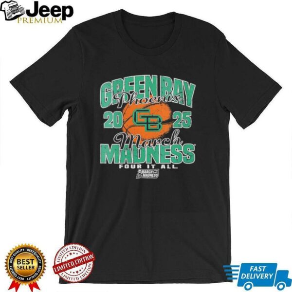 Wisconsin Green Bay Phoenix March Madness 2025 Women’s Basketball Four it all shirt