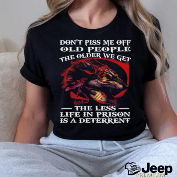 Wolf don’t piss me off old people the older we get shirt