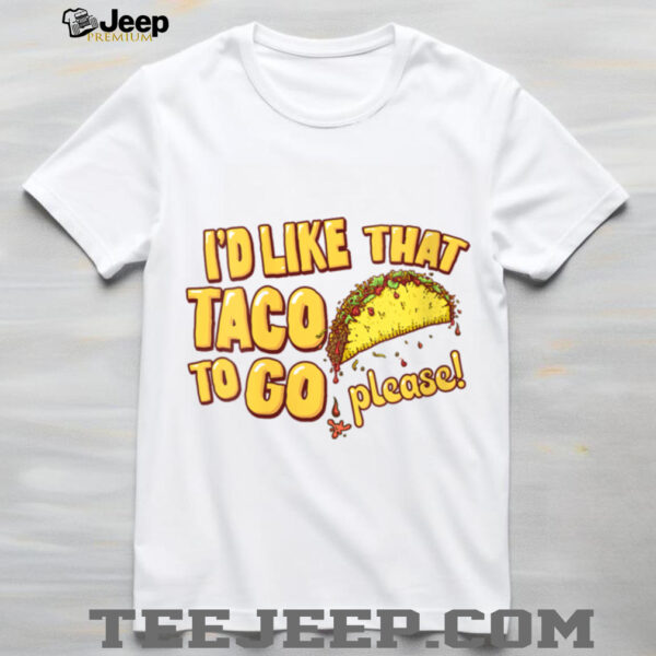 Womens I’d Like That Taco To Go V Neck T Shirt