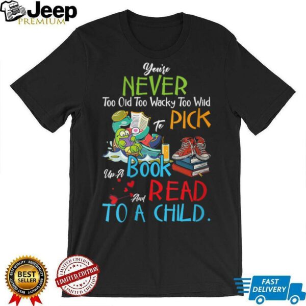 Womens You’re Never Too Old Pick Up A Book And Read To A Child V Neck T Shirt