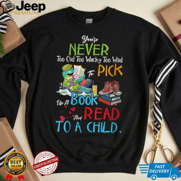 Womens You’re Never Too Old Pick Up A Book And Read To A Child V Neck T Shirt