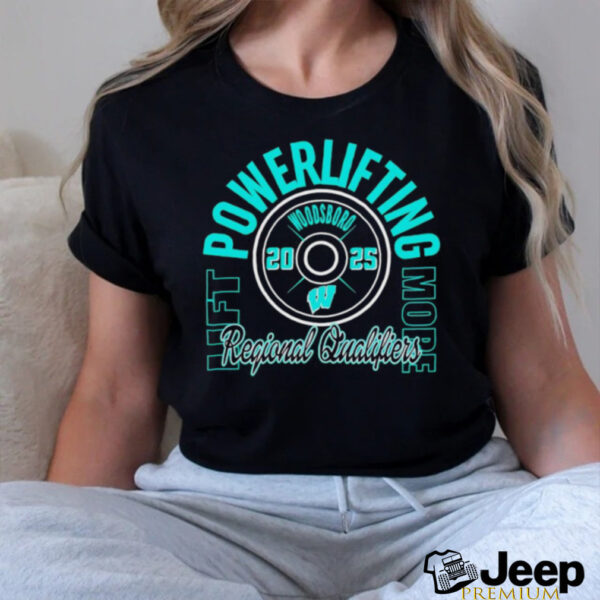 Woodsboro Regional Qualifiers Lift Powerlifting More 2025 shirt