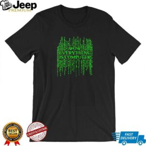 Wow everything is computer shirt