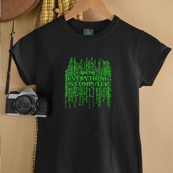 Wow everything is computer shirt