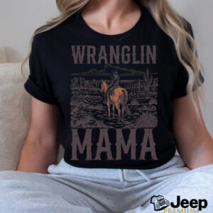 Wranglin Mama Mom Western Country Funny Cowgirl Horseback shirt