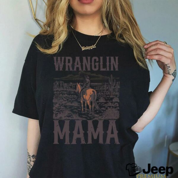 Wranglin Mama Mom Western Country Funny Cowgirl Horseback shirt