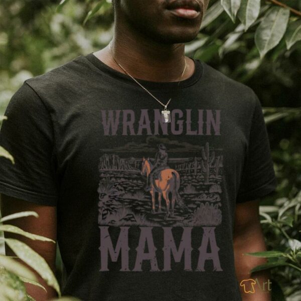 Wranglin Mama Mom Western Country Funny Cowgirl Horseback shirt