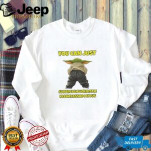 Yoda you can just supercalifuckilistic kissmyassadocious shirt