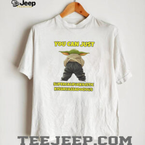 Yoda you can just supercalifuckilistic kissmyassadocious shirt4