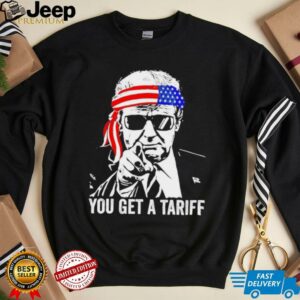 You get a tariff Trump meme shirt2