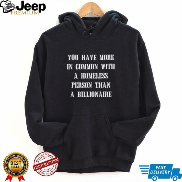You have more in common a homeless person than a billionaire shirt