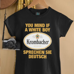 You mind if a white boy Krombacher sprechen sei deutsch shirt
