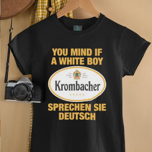 You mind if a white boy Krombacher sprechen sei deutsch shirt