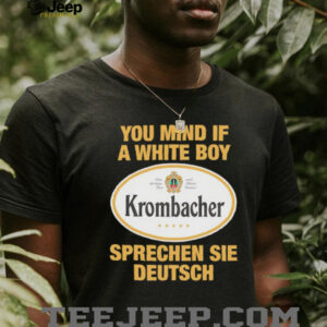 You mind if a white boy Krombacher sprechen sei deutsch shirt2