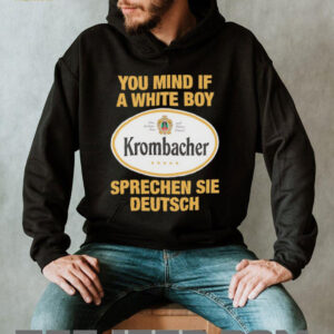 You mind if a white boy Krombacher sprechen sei deutsch shirt3