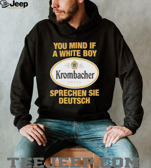 You mind if a white boy Krombacher sprechen sei deutsch shirt
