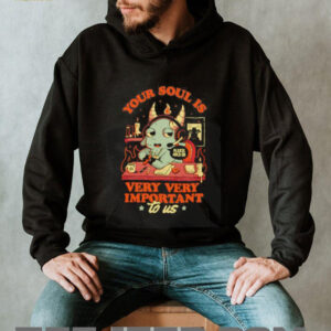Your soul is important very very important to us shirt5