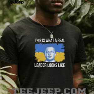 Zelensky this is what a real leader looks like Ukraine shirt2