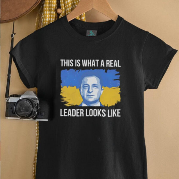 Zelensky this is what a real leader looks like Ukraine shirt