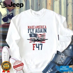 kKLpnG3o Make America Fly Again F 47 Air Force Fighter Jet shirt3
